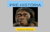 PRÉ-HISTÓRIA - Professor Menezes