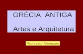 GRÉCIA -   artes e arquitetura  -  Professor Menezes