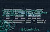 IBM Webinar: Cómo aprovechar las capacidades cognitivas de Watson para el desarrollo de aplicaciones con IBM Bluemix