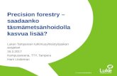 Precision forestry - saadaanko täsmämetsänhoidolla kasvua lisää? - Harri Lindeman, Luke