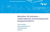 #DTT17: Metallien 3D-tulostus, materiaaleista suorituskykyisiin komponentteihin, Pasi Puukko, VTT