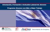 Orientación, Formación e Inclusión Laboral de Jóvenes. Programa Jóvenes con Más y Mejor Trabajo / Secretaría de Empleo - Ministerio de Trabajo, Empleo, y Seguridad Social (Argentina)