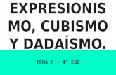 Expresionismo, cubismo y dadaísmo.