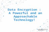 Data Encryption : A Powerful and an Approachable Technology!
