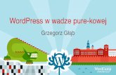Grzegorz Głąb WordCamp Kraków 2015 WordPress w wadze pure-kowej