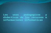 Los usos pedagogicos y didacticos de los recursos e informaciones informaticas