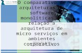 O comparativo de arquiteturas de software monolíticas em relação a arquitetura de micro serviços em ambientes corporativos
