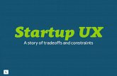 Startup UX: A story of tradeoffs and constraints