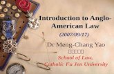Introduction to Anglo- American Law Introduction to Anglo- American Law (2007/09/17) Dr Meng-Chang Yao 姚孟昌博士 School of Law, Catholic Fu Jen University.