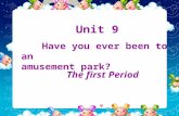 Unit 9 Have you ever been to an amusement park? The first Period.