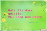 Unit Six Work quietly! P63 Read and write 西南中心小学 李静.