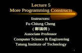 1 Lecture 5 More Programming Constructs Instructors: Fu-Chiung Cheng ( 鄭福炯 ) Associate Professor Computer Science & Engineering Tatung Institute of Technology.