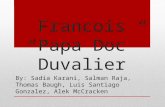 Francois “Papa Doc” Duvalier By: Sadia Karani, Salman Raja, Thomas Baugh, Luis Santiago Gonzalez, Alek McCracken.