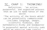 TC CHAP 1: THINKING! Definition: “an active, purposeful, and organized process that we use to make sense of the world.” “The activity of the brain which.