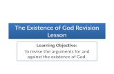The Existence of God Revision Lesson Learning Objective: To revise the arguments for and against the existence of God.