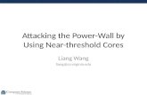 Attacking the Power-Wall by Using Near-threshold Cores Liang Wang