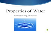 Properties of Water An interesting molecule!. Water….in chemical language  Water is written as H 2 O  That means that it is made of 2 hydrogen molecules.