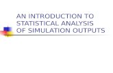 AN INTRODUCTION TO STATISTICAL ANALYSIS OF SIMULATION OUTPUTS.