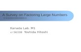 A Survey on Factoring Large Numbers ～ 巨大数の因数分解に関する調査 ～ Kanada Lab. M1 47- 56338 Yoshida Hitoshi.