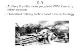 9:3 ● Artillery fire kills more people in WWI than any other weapon ● Out-dated military tactics meet new technology.