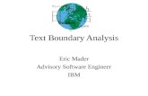 Text Boundary Analysis Eric Mader Advisory Software Engineer IBM.