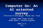 Computer Go: An AI oriented survey Artificial Intelligence, Volume 132, Issue 1, October 2001, Pages 39-103 Bruno Bouzy, Tristan Cazenave2004.11.11劉思源.