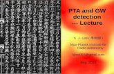 PTA and GW detection --- Lecture K. J. Lee ( 李柯伽 ) Max-Planck Institute for Radio astronomy Aug. 2013.