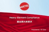 Heavy Element Compliance 重金属元素要求 Presented by : CF Chan.