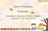 Unit 4 Hobbies language Adverbial clauses of time ( when ) Used to/ did not use to.