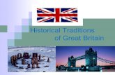 Historical Traditions of Great Britain. Royal Traditions Many British traditions are connected with the royal family. Monarchy has no real power today,