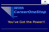 With CareerOneStop… You’ve Got the Power!!. What is CareerOneStop…  It is a collection of web-based products that offers unique solutions to the increasing.