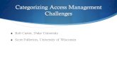 Categorizing Access Management Challenges  Rob Carter, Duke University  Scott Fullerton, University of Wisconsin.
