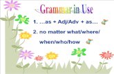1. …as + Adj/Adv + as… 2. no matter what/where/ when/who/how when/who/how.