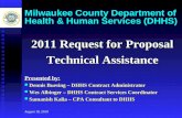 August 18, 2010 Milwaukee County Department of Health & Human Services (DHHS) 2011 Request for Proposal Technical Assistance Presented by: Dennis Buesing.