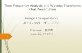Time Frequency Analysis and Wavelet Transforms Oral Presentation Image Compression JPEG and JPEG 2000 Presenter ：郭起霖 November 26,2015 1.