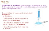 7 장 적정 Stirring bar One method in volumetric analysis is titration In titration: - substance to be analysed is known as the analyte - the solution added.