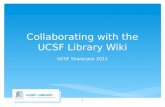 Collaborating with the UCSF Library Wiki UCSF Sharecase 2012 1.