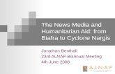 The News Media and Humanitarian Aid: from Biafra to Cyclone Nargis Jonathan Benthall 23rd ALNAP Biannual Meeting 4th June 2008.