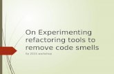On Experimenting refactoring tools to remove code smells Xp 2015 workshop.