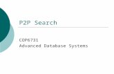 P2P Search COP6731 Advanced Database Systems. P2P Computing  Powerful personal computer Share computing resources P2P Computing  Advantages: Shared.