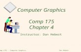 Comp 175C - Computer Graphics Dan Hebert Computer Graphics Comp 175 Chapter 4 Instructor: Dan Hebert.