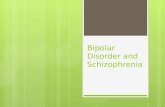 Bipolar Disorder and Schizophrenia. Bipolar Disorder  Characterized by alternation of hopelessness and lethargy of depression with the overexcited state.