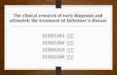 The clinical research of early diagnosis and ultimately the treatment of Alzheimers disease 101001061 許一仁 103001004 董冠廷 103001019 詹鎮遠 103001044 陳柏廷.