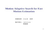 1/39 Motion Adaptive Search for Fast Motion Estimation 授課老師：王立洋老師 製作學生：…