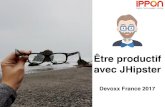 Être productif avec JHipster - Devoxx France 2017