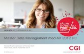 Master Data Management med AX 2012 R3 - CGI IT · PDF fileMaster Data Management med AX 2012 R3 INDLÆG 17 : DYNAMICS AX. Karsten Rasch-Adamsen AX Teknisk lead/udvikler siden 1998