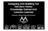 Designing And Building Our Net -Zero Home: Knowledge ... · PDF fileDesigning And Building Our Net -Zero Home: Knowledge Gained And Lessons Learned Presenters: Matthew Vande and Amy