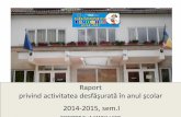 Raport privind activitatea desfăşurată în anul şcolar 2013 ... activitate_sem I.pdf · Raport privind activitatea desfăşurată în anul şcolar 2014-2015, sem.I DIRECTOR Prof.