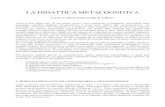 LA DIDATTICA METACOGNITIVA -  · PDF fileNella definizione di Cornoldi e Caponi (1991), l’atteggiamento metacognitivo “riguarda la generale
