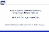 Les archives institutionnelles du groupe Radio · PDF fileLes archives institutionnelles du groupe Radio France Guide à l’usage du public Service Archives écrites et Musée de